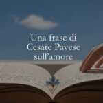 Una frase di Cesare Pavese che è una dolce dichiarazione d'amore