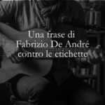 Una frase di Fabrizio De André contro le banali etichette