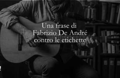 Una frase di Fabrizio De André contro le banali etichette