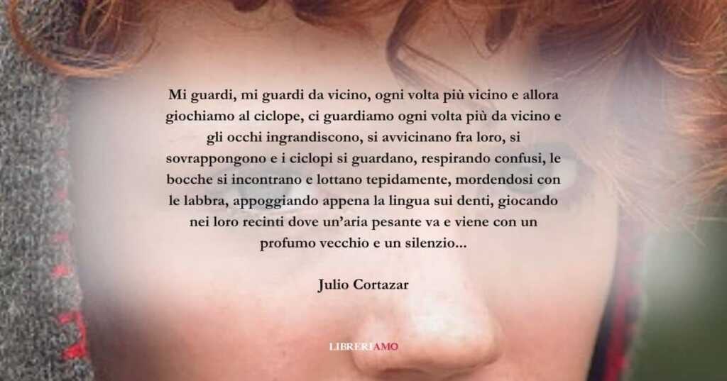 Una frase di Julio Cortazar da donare a chi si ama davvero