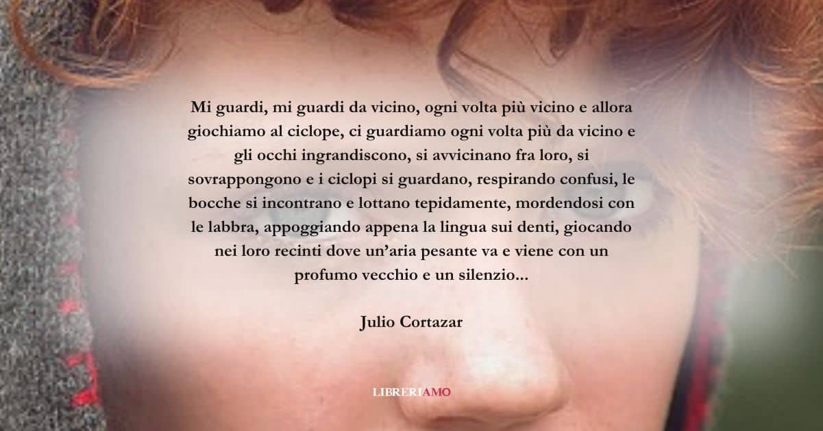 Una frase di Julio Cortazar da donare a chi si ama davvero