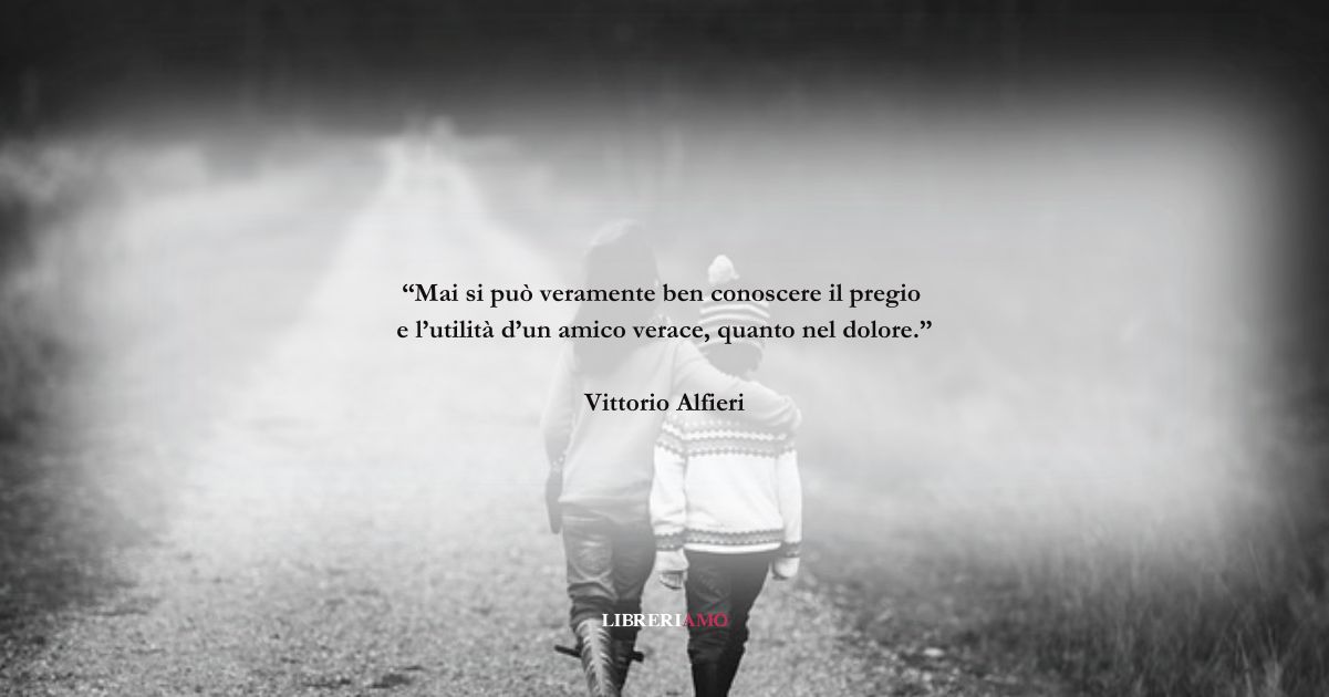 Una frase di Vittorio Alfieri sul valore che ha l'amicizia