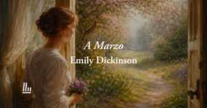A Marzo (1874) Di Emily Dickinson: Poesia Che Trasforma La Solitudine In Rinascita 2 A Marzo (1874) di Emily Dickinson: poesia che trasforma la solitudine in rinascita