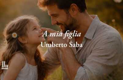 A mia figlia (1910) di Umberto Saba, poesia che svela il vero amore di un padre