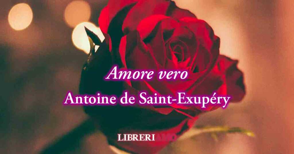 Il valore autentico dell'amore, in una frase di Antoine de Saint-Exupéry