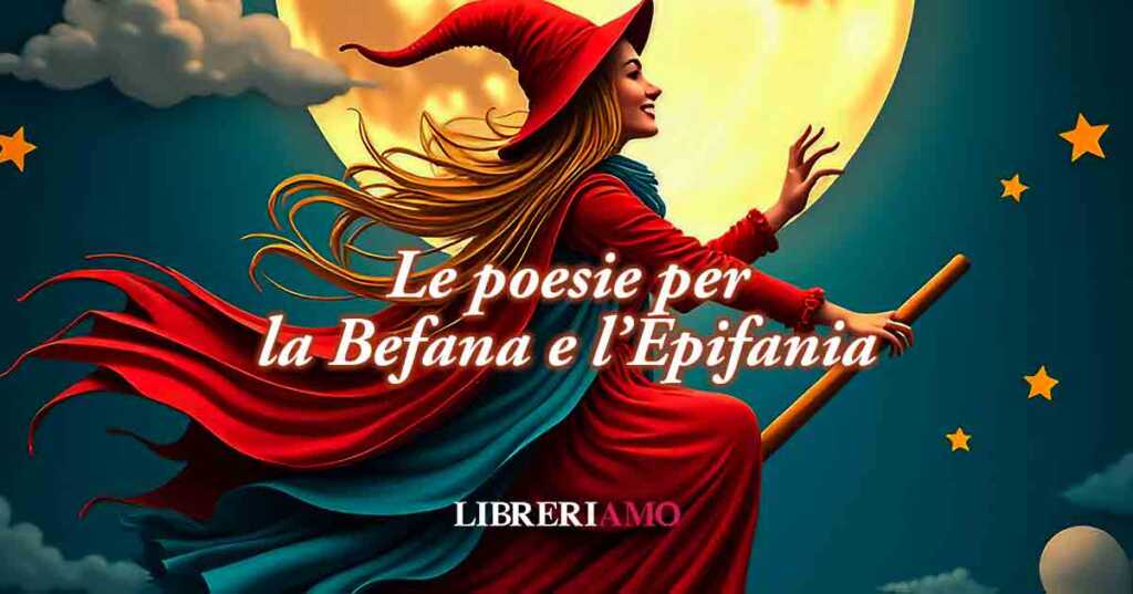 Epifania: 28 poesie famose per grandi e bambini dedicate alla Befana