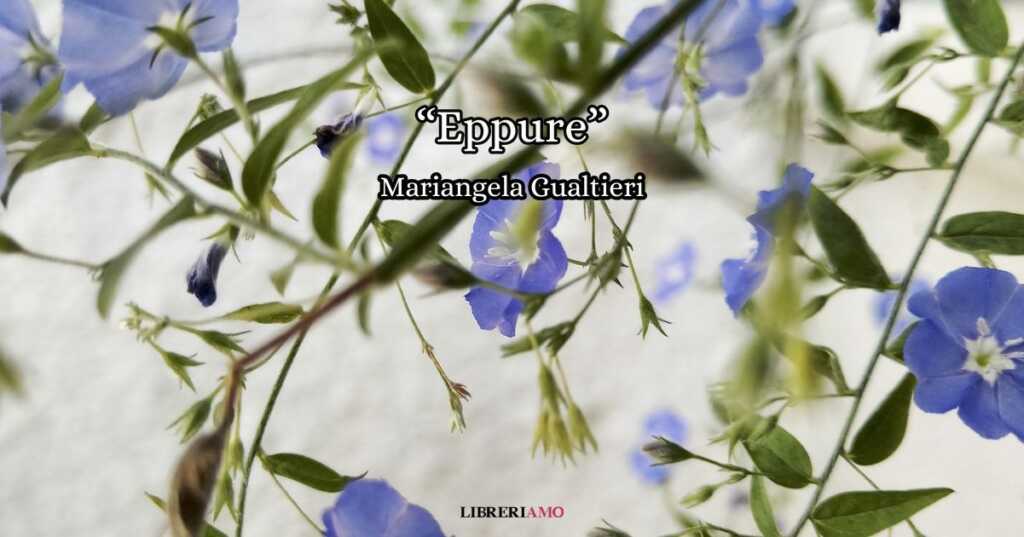 “Eppure” (2024), la poesia gentile di Mariangela Gualtieri sulla bellezza del mondo