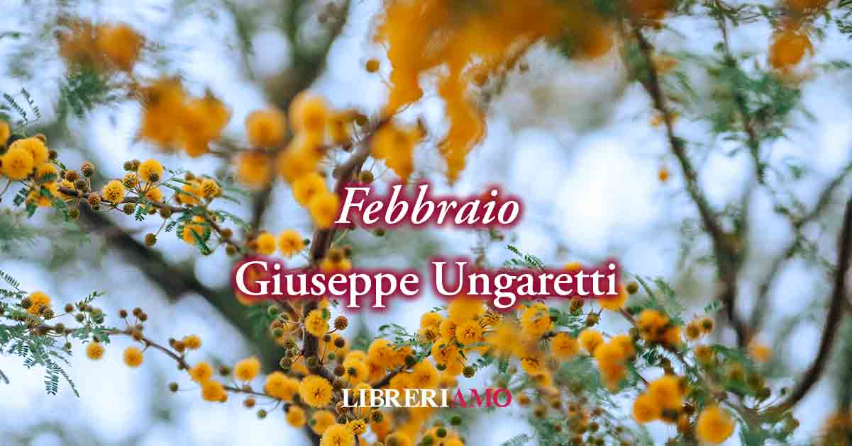 Febbraio (1960) di Giuseppe Ungaretti, affascinante poesia in cui la fine è solo rinascita 8 Febbraio (1960) di Giuseppe Ungaretti, affascinante poesia in cui la fine è solo rinascita