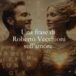 Una frase di Roberto Vecchioni sulla bellezza dell'amore