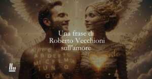 Una frase di Roberto Vecchioni sulla bellezza dell'amore