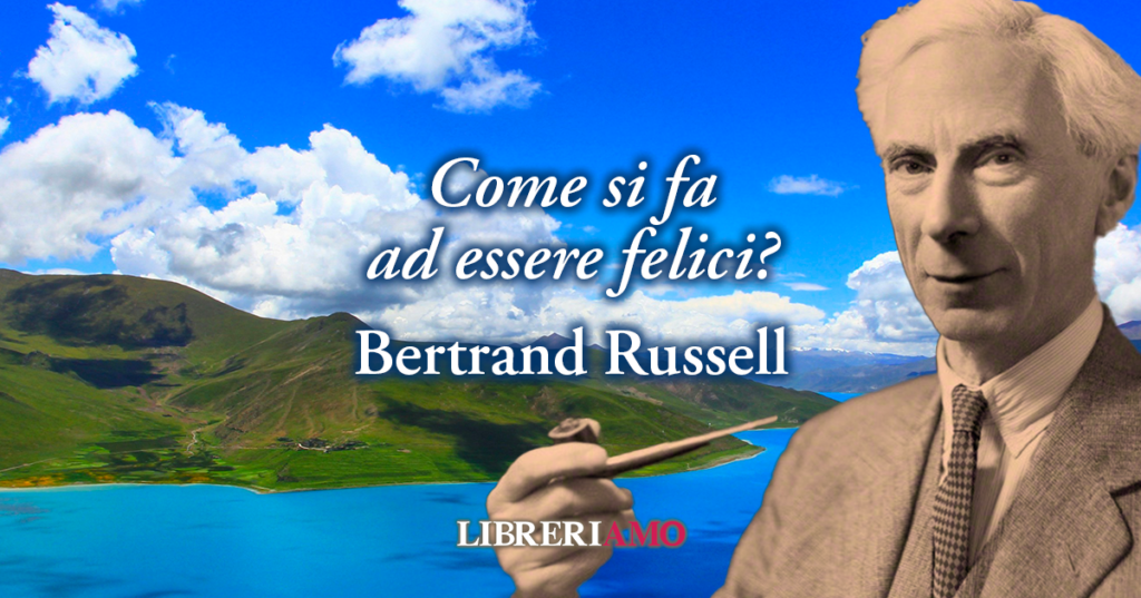 Come si fa ad essere felici? Una frase di Bertrand Russell ci svela la formula della felicità