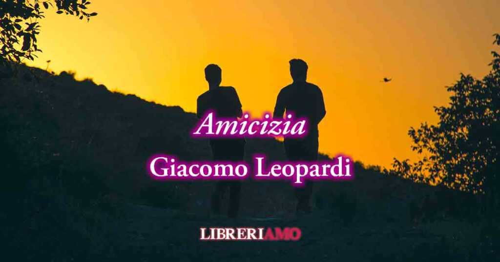 Una riflessione di Giacomo Leopardi sul valore della vera amicizia