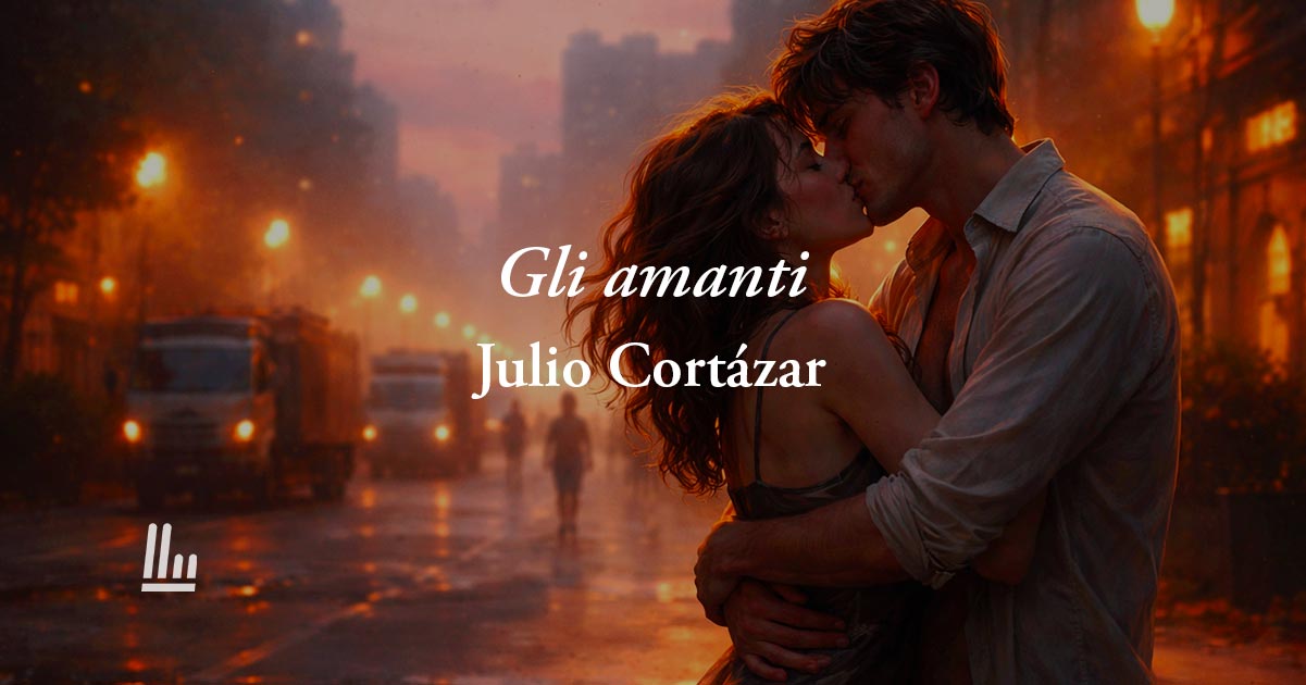 Gli amanti (1969) di Julio Cortázar, poesia sull’amore che sfida qualsiasi l’ipocrisia