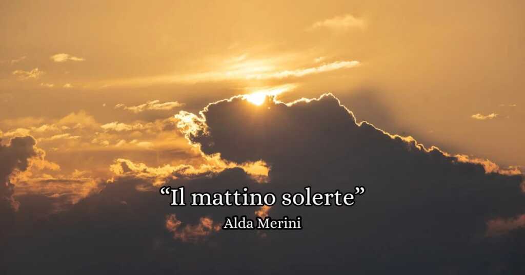 Il primo pensiero che ci sveglia dal sonno della notte è l’amore. “Il mattino solerte” di Alda Merini è un inno al potente sentimento che muove pensieri e intenti.