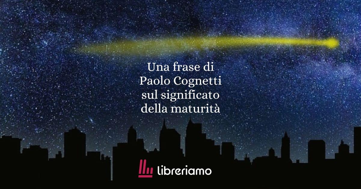 Una frase di Paolo Cognetti sul significato della maturità