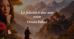 La felicità a due non esiste (1990) di Oriana Fallaci, poesia sul coraggio di stare da soli