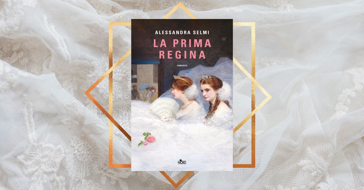 “La prima regina”, Alessandra Selmi torna in libreria con due donne diverse e coraggiose 10 “La prima regina”, Alessandra Selmi torna in libreria con due donne diverse e coraggiose