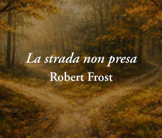 La strada non presa di Robert Frost: la poesia sulle scelte che ci fanno sempre perdere qualcosa