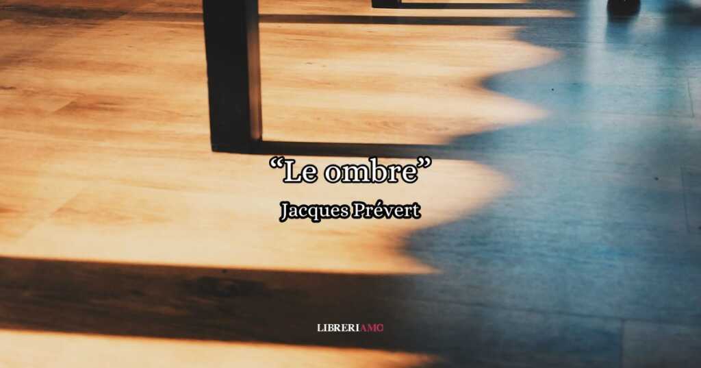 “Le ombre” (1963), la poesia di Jacques Prévert sull’amore che impaurisce ma rende vivi