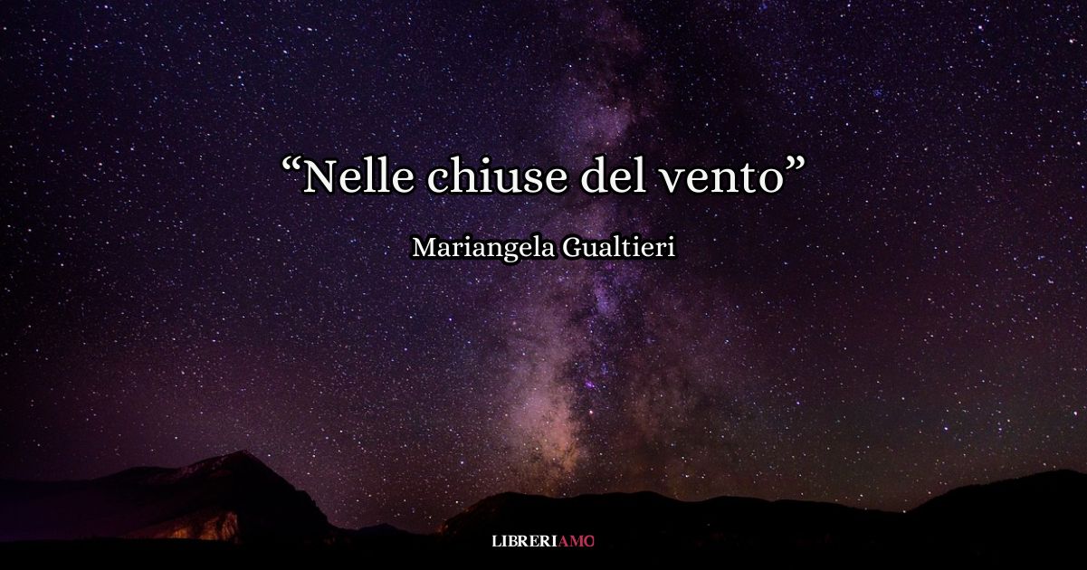 “Nelle chiuse del vento” (2010), la poesia di Mariangela Gualtieri sull’incanto della notte
