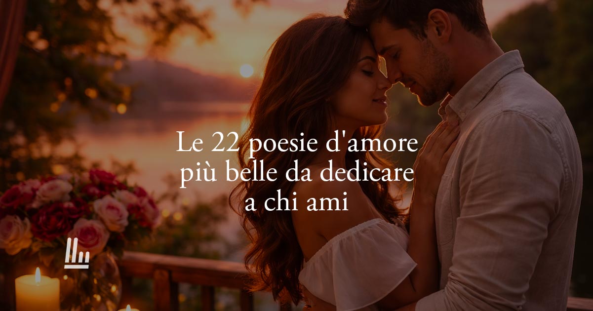 Le 22 poesie d’amore più belle di tutti i tempi da dedicare a chi ami
