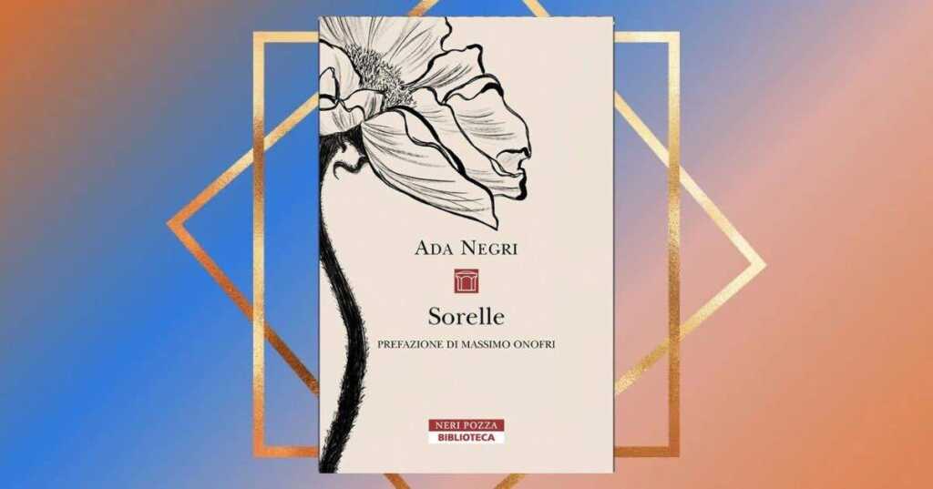 "Sorelle" di Ada Negri, il libro che celebra il legame tra donne