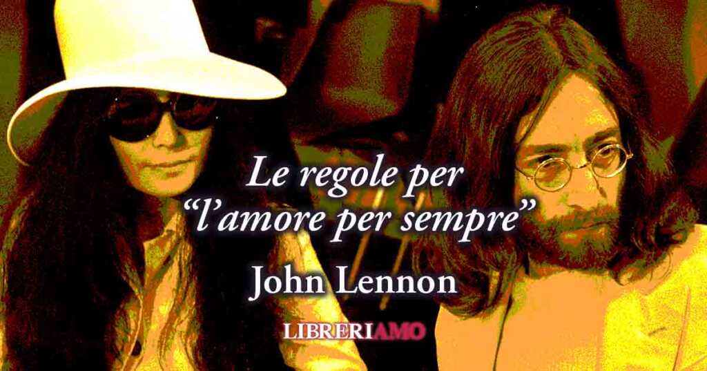 Una brillante frase di John Lennon ci dona le 7 regole dell'"amore per sempre"