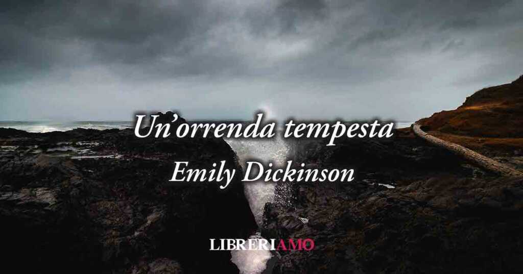 "Un'orrenda tempesta" (1861) di Emily Dickinson, il potere della natura è incontrollabile