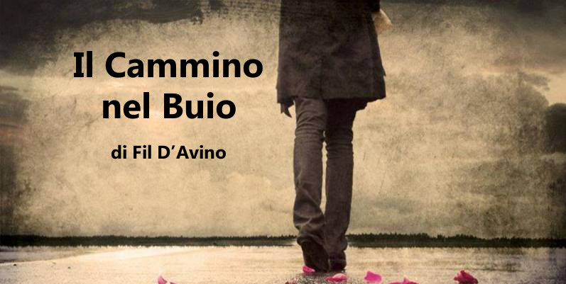 Il Cammino nel Buio - racconto di Fil D’Avino