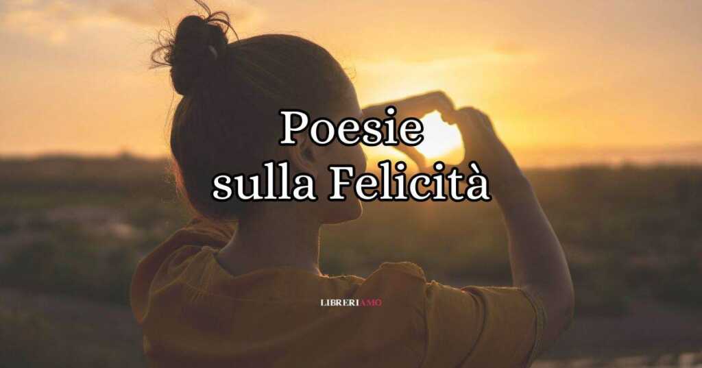 15 poesie sulla felicità da leggere e condividere