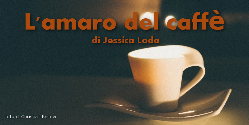 L'amaro del caffè - racconto di Jessica Loda