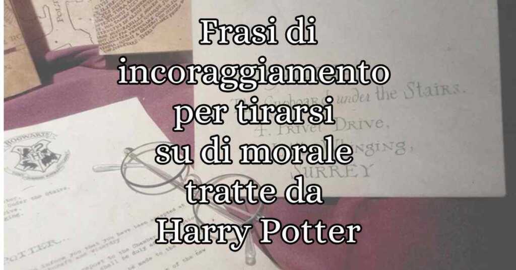 19 frasi di incoraggiamento per tirarsi su di morale tratte da Harry Potter