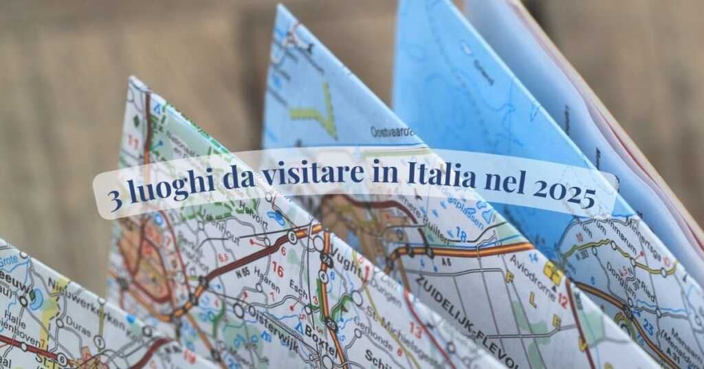 Ricorrenze speciali, 3 luoghi da visitare in Italia nel 2025