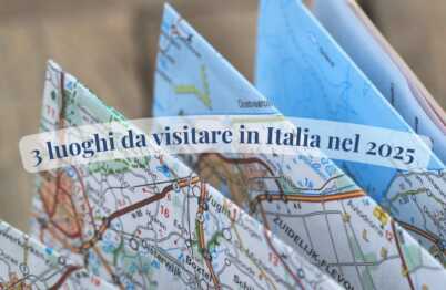 Ricorrenze speciali, 3 luoghi da visitare in Italia nel 2025