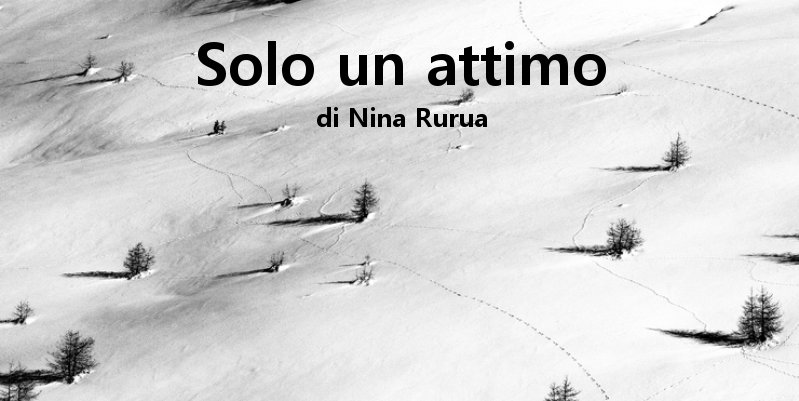 Solo un attimo - racconto di Nina Rurua
