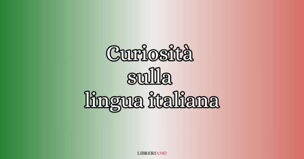 5 curiosità sulla lingua italiana che non tutti conoscono