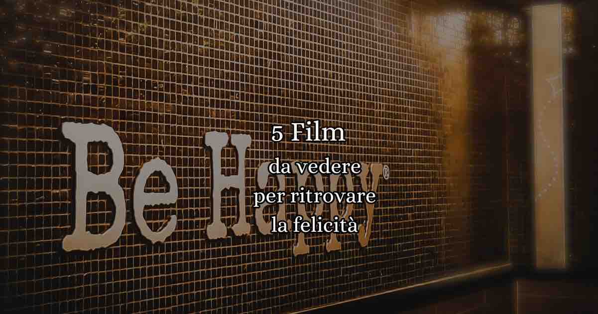 5 Film sulla felicità da vedere per ritrovare speranza e positività 3 5 Film da vedere per ritrovare la Felicità