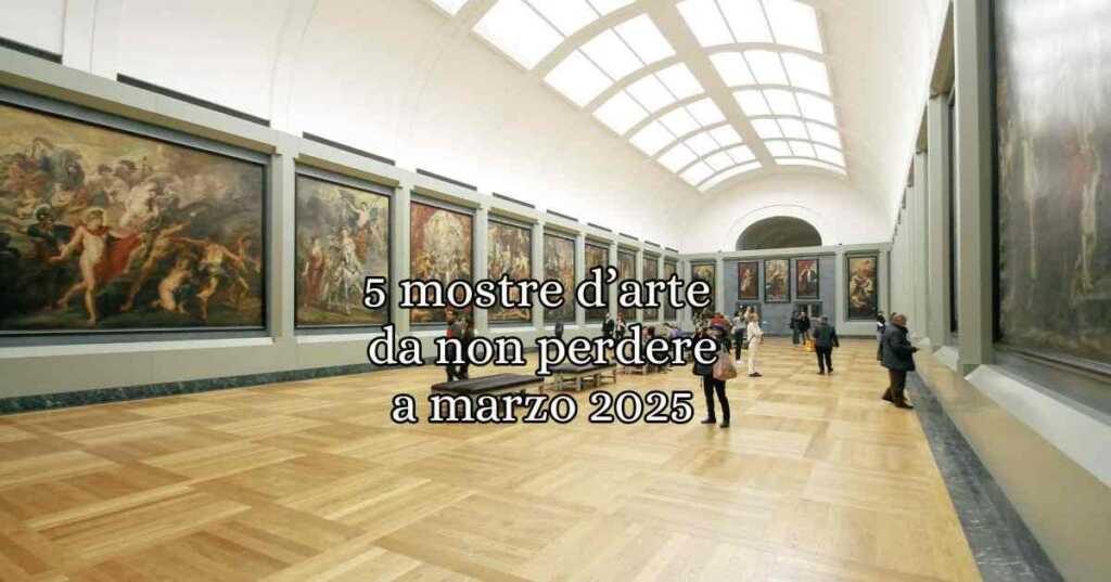 5 mostre da non perdere a marzo un viaggio nella creatività e nell'arte