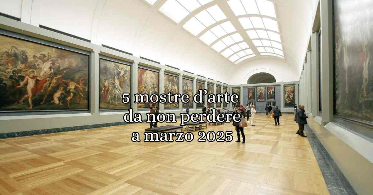 5 mostre da non perdere a marzo un viaggio nella creatività e nell'arte