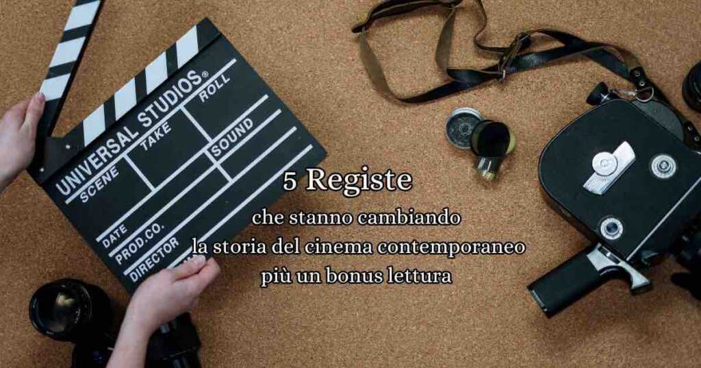 5 Registe che stanno cambiando la storia del cinema contemporaneo, con un bonus di lettura imperdibile per gli amanti del cinema.