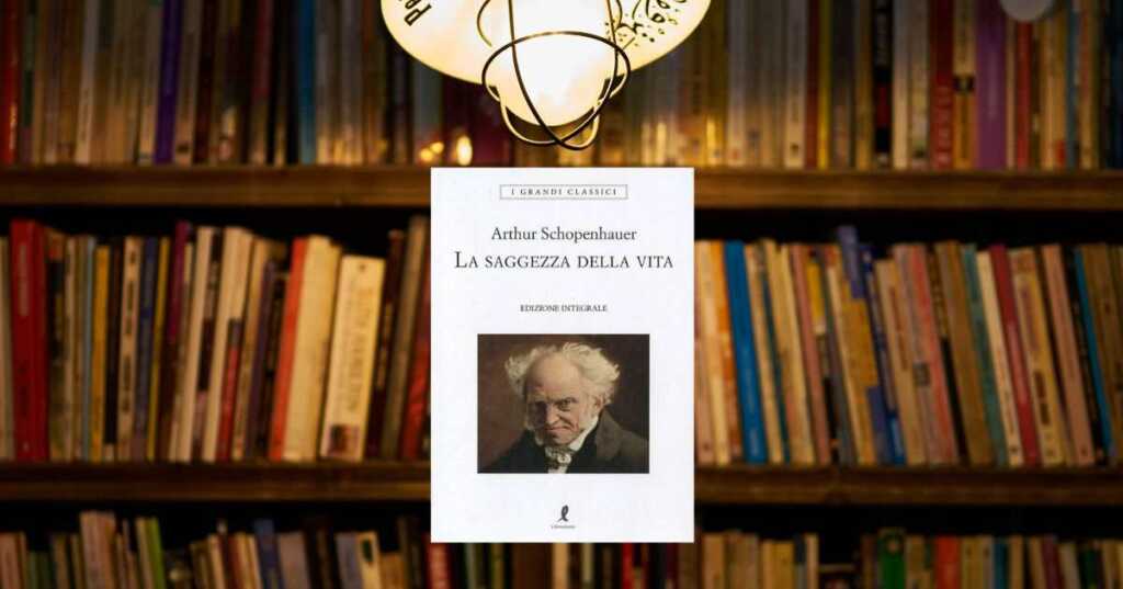 La saggezza della vita, il libro di Arthur Schopenhauer sulla felicità possibile