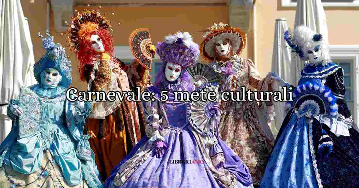 Carnevale 5 mete culturali affascinanti da visitare in Italia