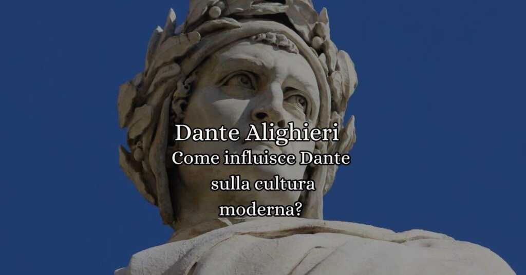 Come Dante Alighieri influisce oggi sulla cultura moderna