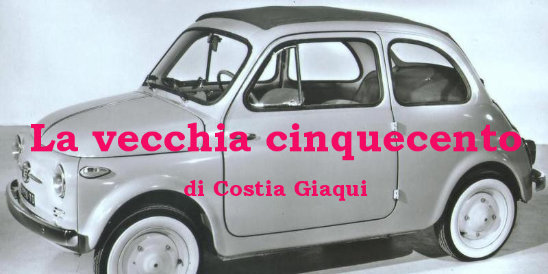 La vecchia cinquecento - racconto di Costia Giaqui