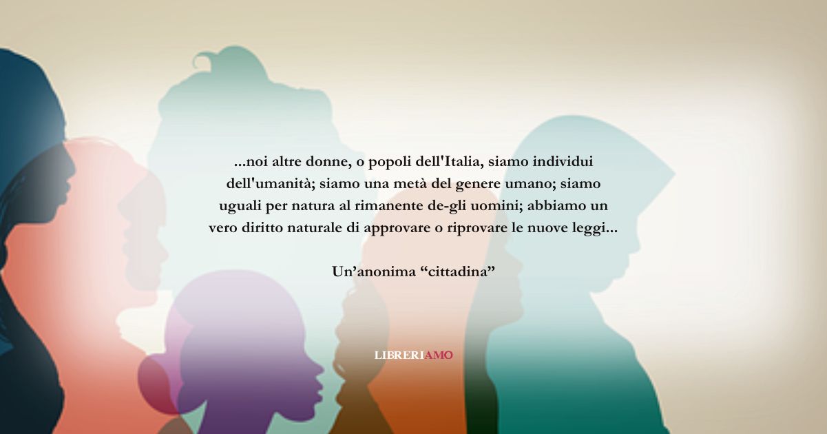 Festa della Donna: le parole di "una anonima cittadina" (1797) sui diritti delle donne 1 Festa della Donna: le parole di "una anonima cittadina" sui diritti delle donne