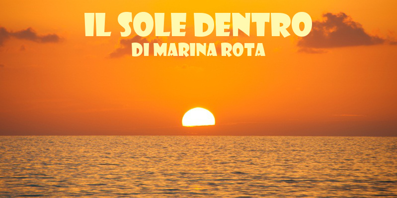 Il sole dentro - racconto di Marina Rota
