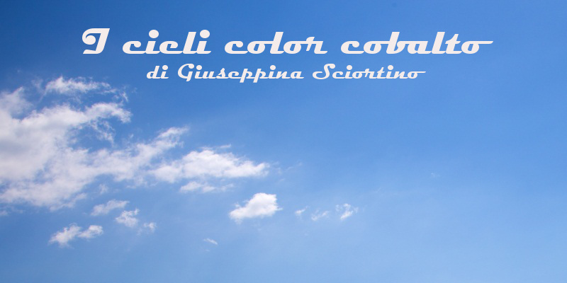 I cieli color cobalto - racconto di Giuseppina Sciortino