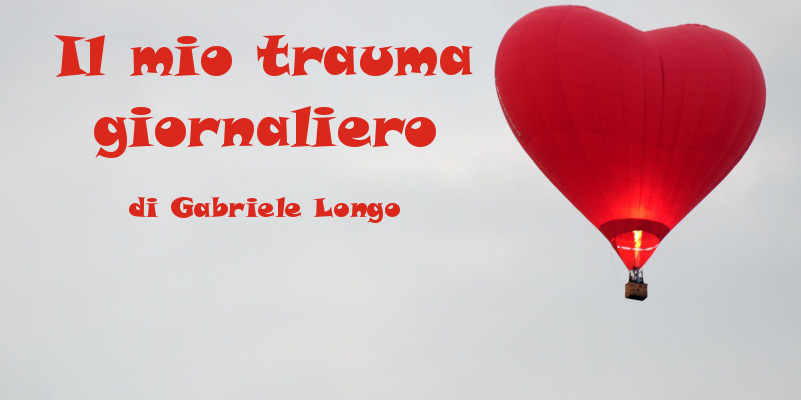 Il mio trauma giornaliero - racconto di Gabriele Longo