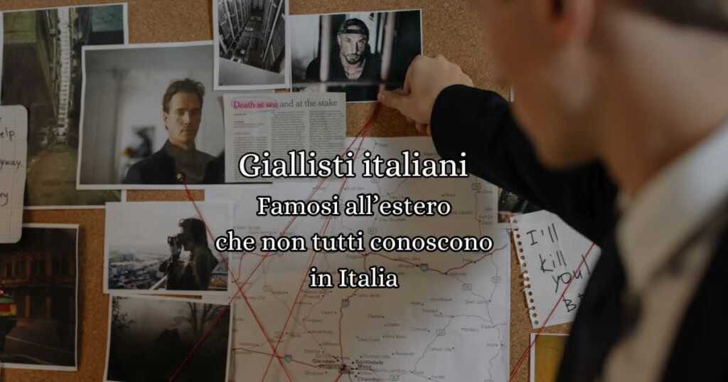 Giallisti italiani famosi all'estero ma poco conosciuti in Italia