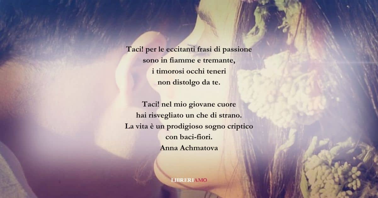 I versi di Anna Achmatova sulla bellezza delle parole d'amore 6 I versi di Anna Achmatova sulla bellezza delle parole d'amore